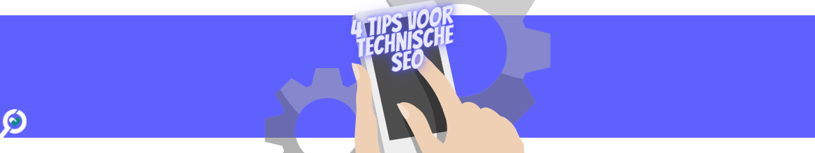 4 technische SEO tips voor ongekend organisch succes! Banner